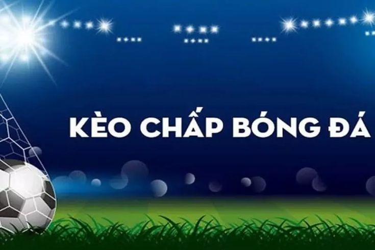 Kinh Nghiệm Cá Cược Kèo Chấp – Hiểu rõ quy tắc để thắng lớn
